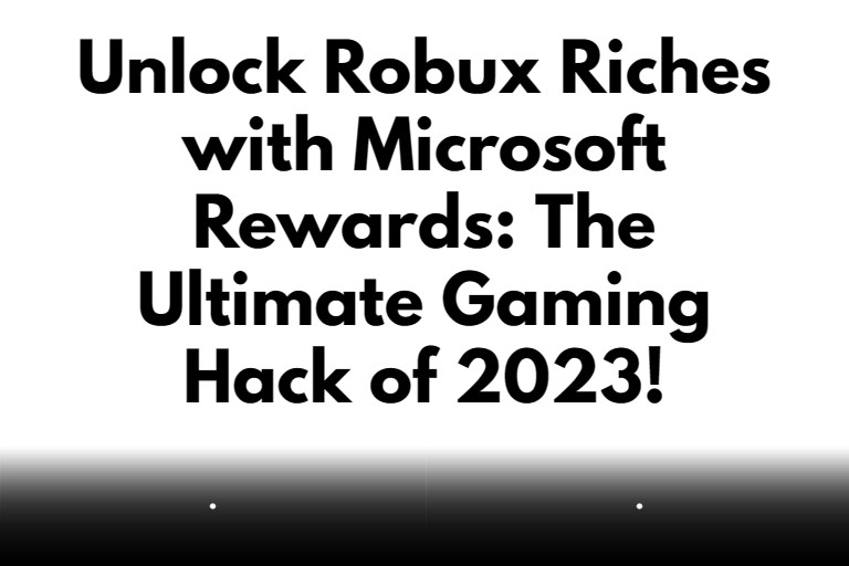 Unlock Robux Riches with Microsoft Rewards: The Ultimate Gaming Hack of 2023!